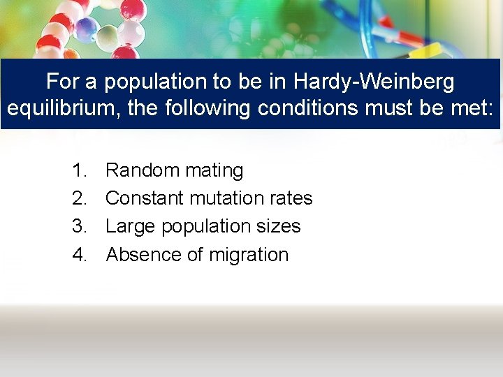 For a population to be in Hardy-Weinberg equilibrium, the following conditions must be met: