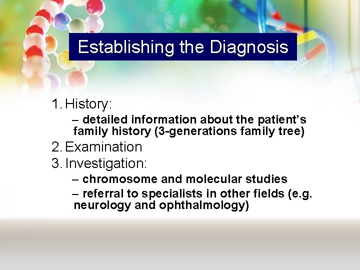 Establishing the Diagnosis 1. History: – detailed information about the patient’s family history (3