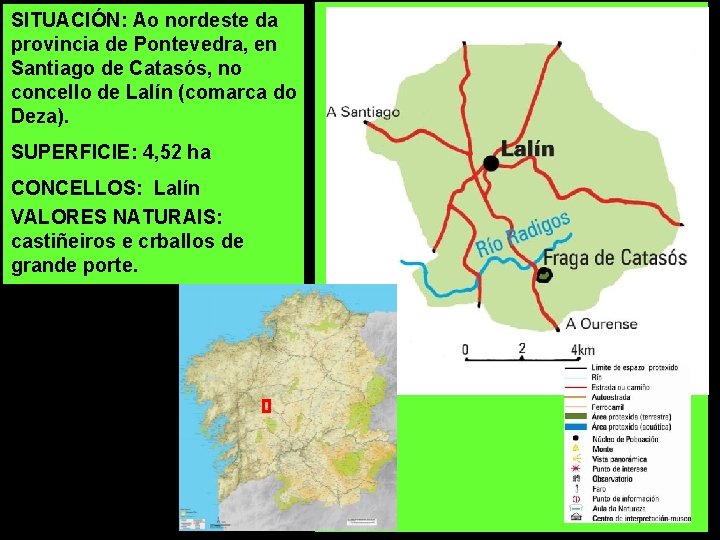 SITUACIÓN: Ao nordeste da provincia de Pontevedra, en Santiago de Catasós, no concello de