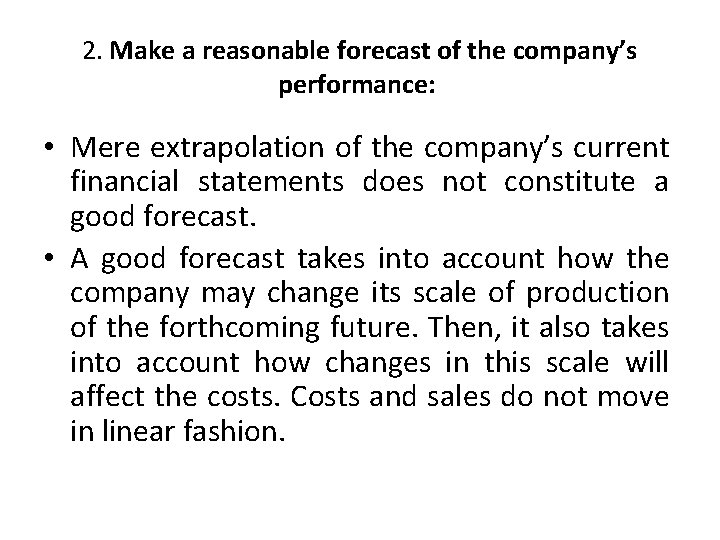 2. Make a reasonable forecast of the company’s performance: • Mere extrapolation of the