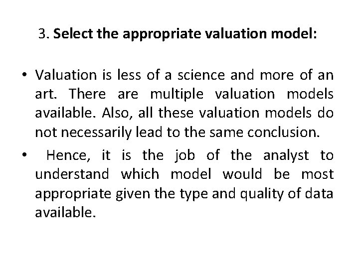 3. Select the appropriate valuation model: • Valuation is less of a science and