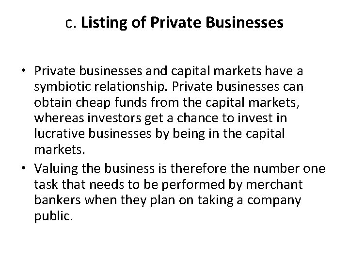 c. Listing of Private Businesses • Private businesses and capital markets have a symbiotic