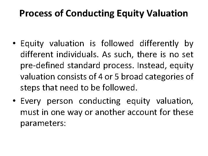 Process of Conducting Equity Valuation • Equity valuation is followed differently by different individuals.