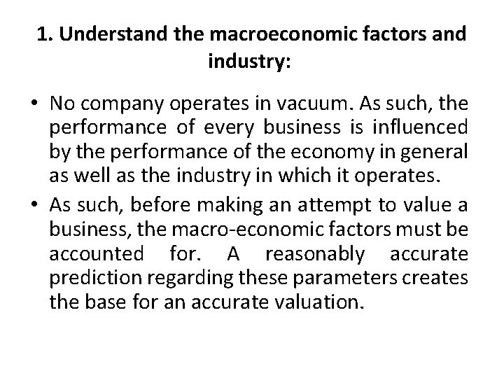 1. Understand the macroeconomic factors and industry: • No company operates in vacuum. As