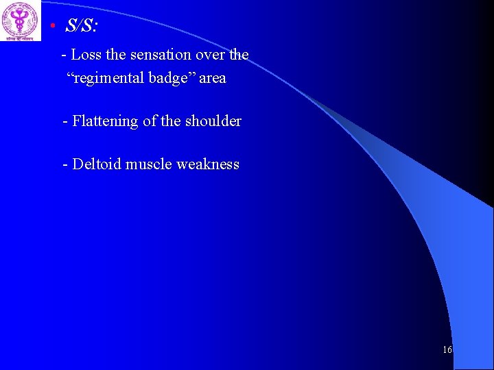  • S/S: - Loss the sensation over the “regimental badge” area - Flattening