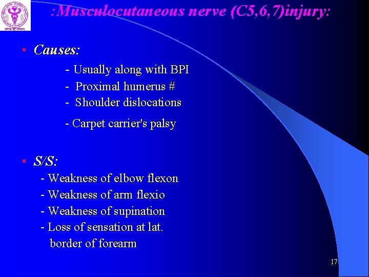 : Musculocutaneous nerve (C 5, 6, 7)injury: • Causes: - Usually along with BPI