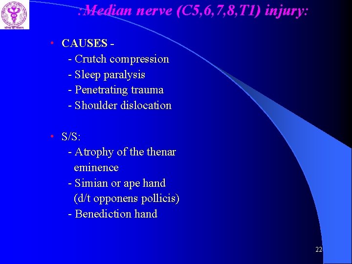 : Median nerve (C 5, 6, 7, 8, T 1) injury: • CAUSES -