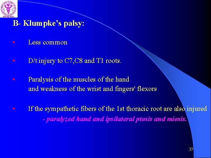 B- Klumpke’s palsy: • Less common • D/t injury to C 7, C 8