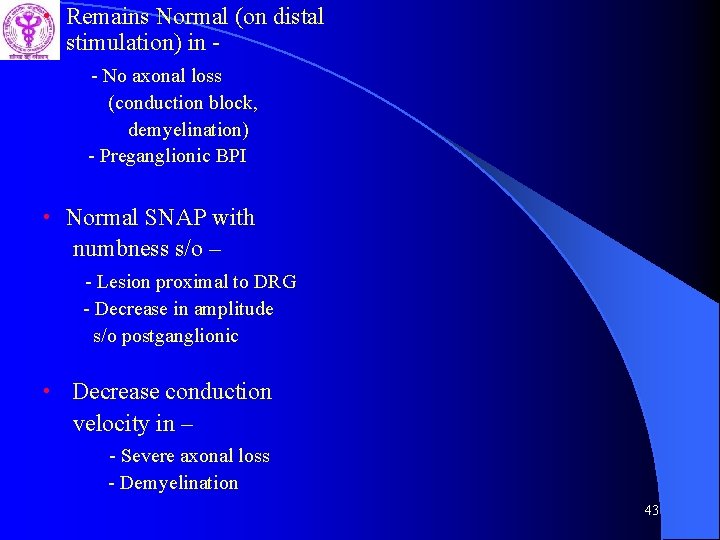  • Remains Normal (on distal stimulation) in - - No axonal loss (conduction