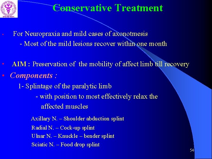 Conservative Treatment • For Neuropraxia and mild cases of axonotmesis - Most of the