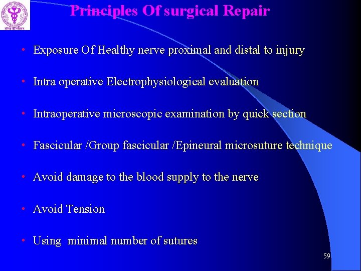 Principles Of surgical Repair • Exposure Of Healthy nerve proximal and distal to injury