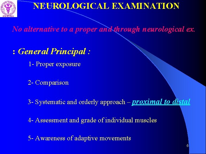 NEUROLOGICAL EXAMINATION No alternative to a proper and through neurological ex. : General Principal