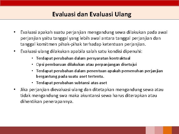 Evaluasi dan Evaluasi Ulang • Evaluasi apakah suatu perjanjian mengandung sewa dilakukan pada awal