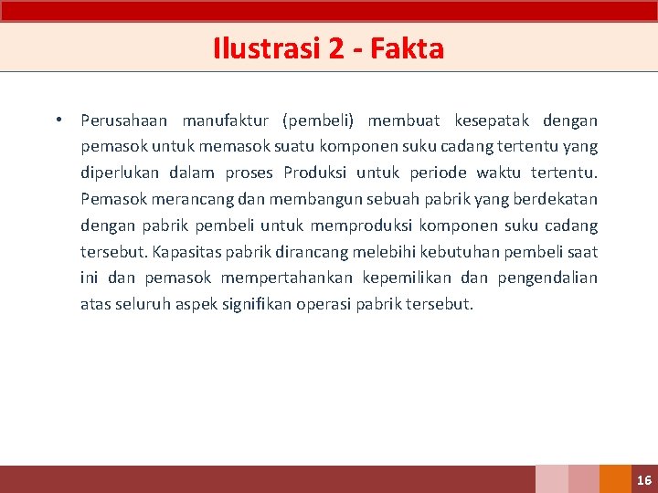 Ilustrasi 2 - Fakta • Perusahaan manufaktur (pembeli) membuat kesepatak dengan pemasok untuk memasok