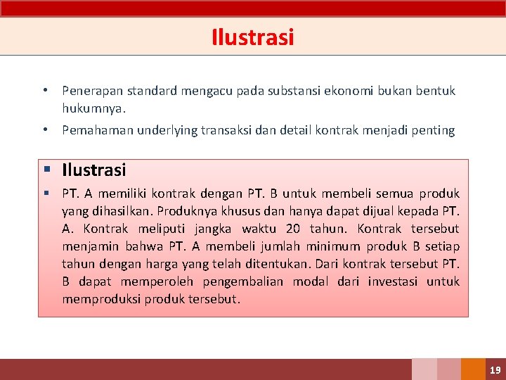 Ilustrasi • Penerapan standard mengacu pada substansi ekonomi bukan bentuk hukumnya. • Pemahaman underlying