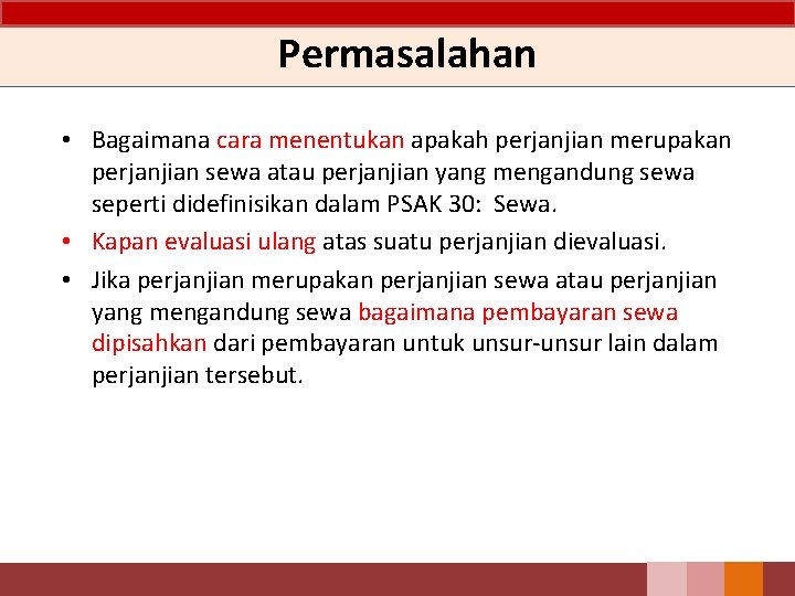 Permasalahan • Bagaimana cara menentukan apakah perjanjian merupakan perjanjian sewa atau perjanjian yang mengandung