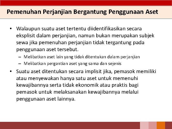 Pemenuhan Perjanjian Bergantung Penggunaan Aset • Walaupun suatu aset tertentu diidentifikasikan secara eksplisit dalam