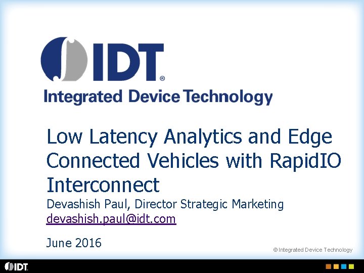 Low Latency Analytics and Edge Connected Vehicles with Rapid. IO Interconnect Devashish Paul, Director