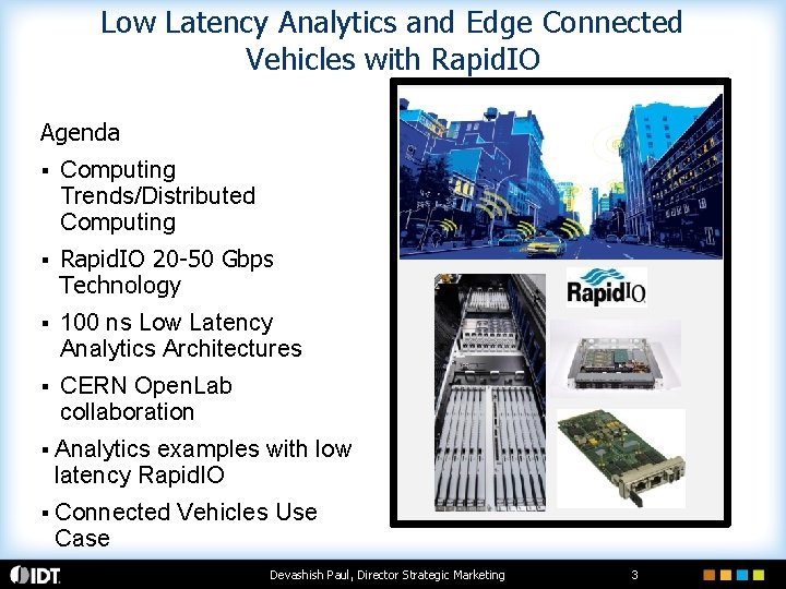 Low Latency Analytics and Edge Connected Vehicles with Rapid. IO Agenda § Computing Trends/Distributed