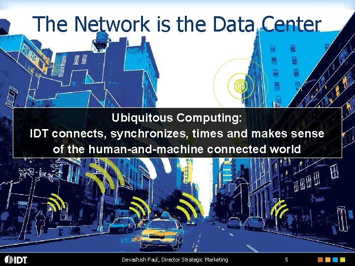 The Network is the Data Center Ubiquitous Computing: IDT connects, synchronizes, times and makes