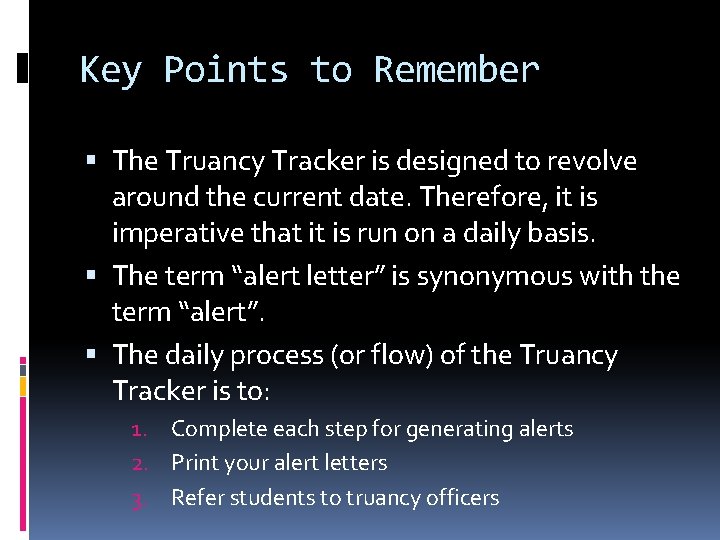 Key Points to Remember The Truancy Tracker is designed to revolve around the current