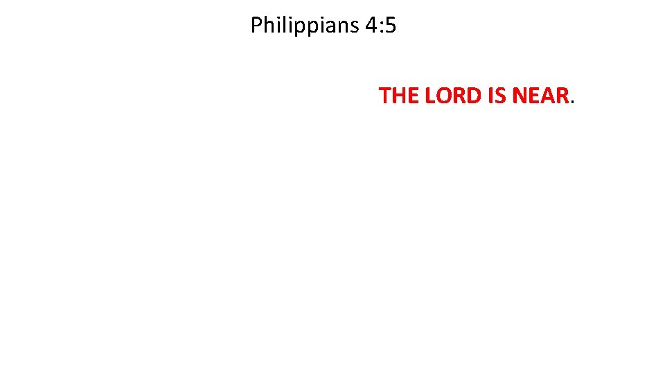 Philippians 4: 5 Rejoice in the Lord always. I will say it again: Rejoice!