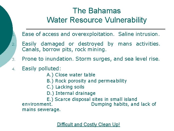 The Bahamas Water Resource Vulnerability 1. Ease of access and overexploitation. Saline intrusion. 2.