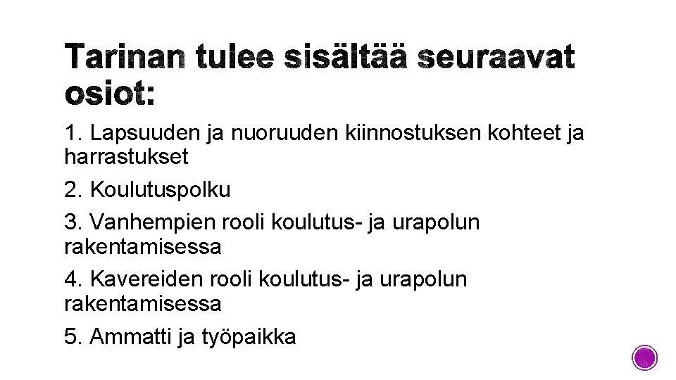 1. Lapsuuden ja nuoruuden kiinnostuksen kohteet ja harrastukset 2. Koulutuspolku 3. Vanhempien rooli koulutus-