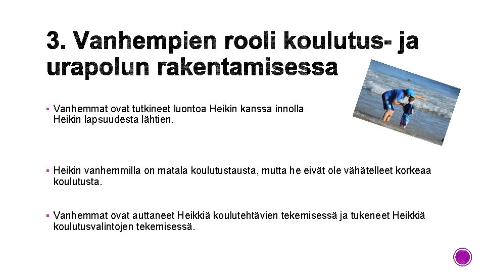 § Vanhemmat ovat tutkineet luontoa Heikin kanssa innolla Heikin lapsuudesta lähtien. § Heikin vanhemmilla