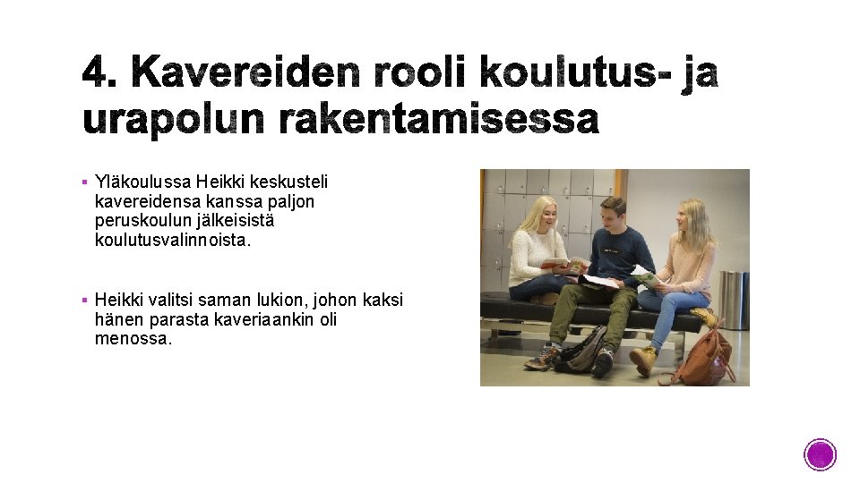 § Yläkoulussa Heikki keskusteli kavereidensa kanssa paljon peruskoulun jälkeisistä koulutusvalinnoista. § Heikki valitsi saman