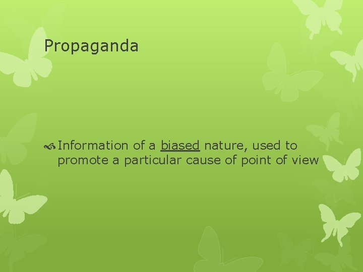 Propaganda Information of a biased nature, used to promote a particular cause of point