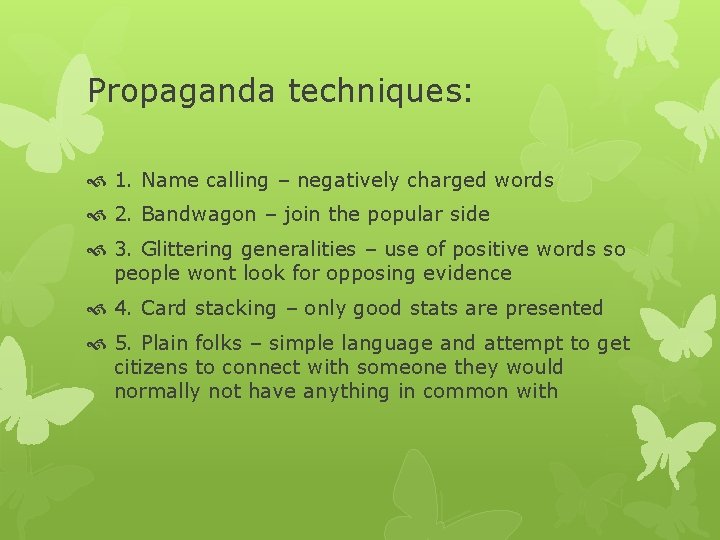 Propaganda techniques: 1. Name calling – negatively charged words 2. Bandwagon – join the