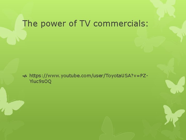 The power of TV commercials: https: //www. youtube. com/user/Toyota. USA? v=PZYiuc 9 s. OQ