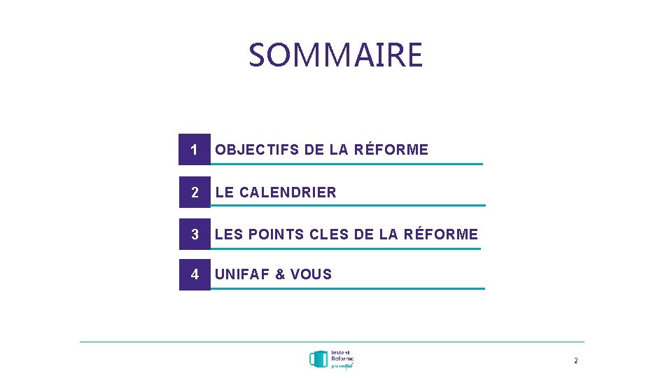 SOMMAIRE 1 OBJECTIFS DE LA RÉFORME 2 LE CALENDRIER 3 LES POINTS CLES DE