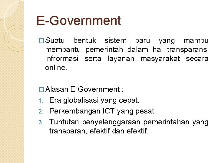 E-Government � Suatu bentuk sistem baru yang mampu membantu pemerintah dalam hal transparansi infrormasi