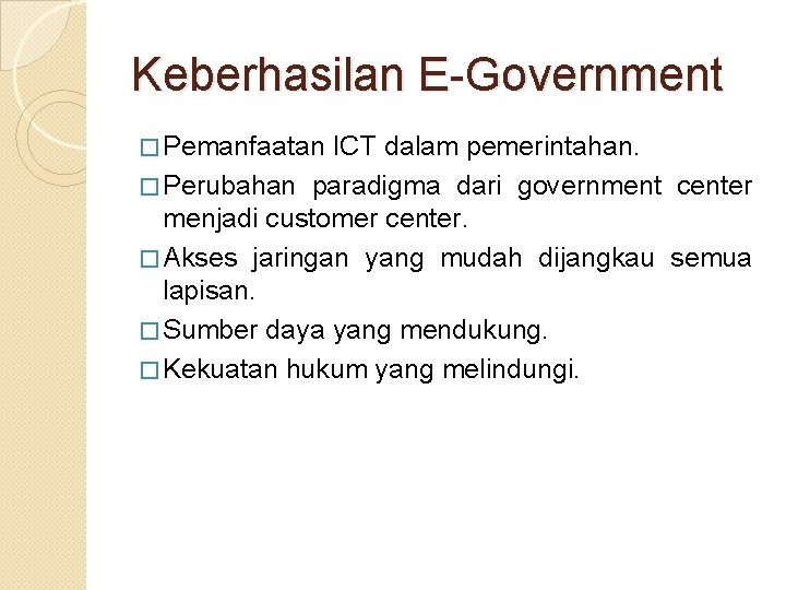 Keberhasilan E-Government � Pemanfaatan ICT dalam pemerintahan. � Perubahan paradigma dari government center menjadi