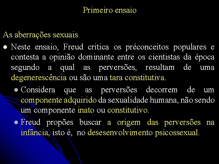 Primeiro ensaio As aberrações sexuais Neste ensaio, Freud critica os préconceitos populares e contesta