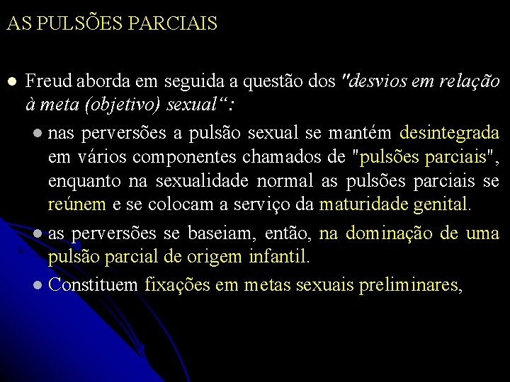 AS PULSÕES PARCIAIS Freud aborda em seguida a questão dos "desvios em relação à