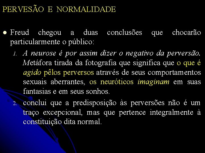 PERVESÃO E NORMALIDADE Freud chegou a duas conclusões que chocarão particularmente o público: 1.