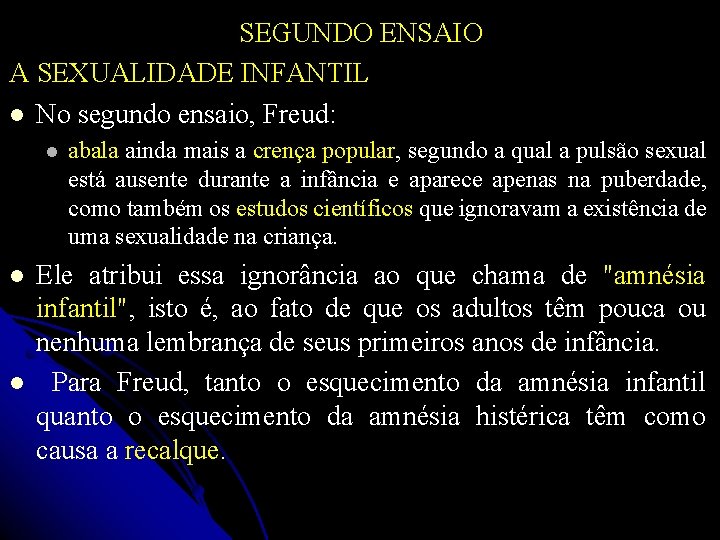 SEGUNDO ENSAIO A SEXUALIDADE INFANTIL No segundo ensaio, Freud: abala ainda mais a crença