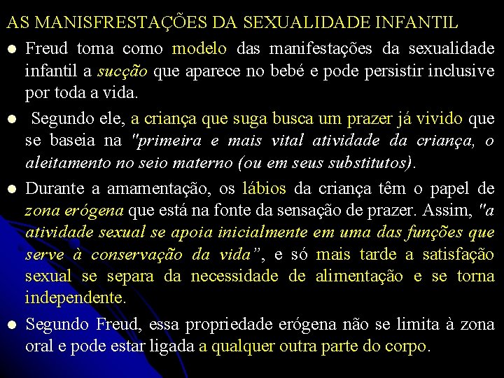 AS MANISFRESTAÇÕES DA SEXUALIDADE INFANTIL Freud toma como modelo das manifestações da sexualidade infantil