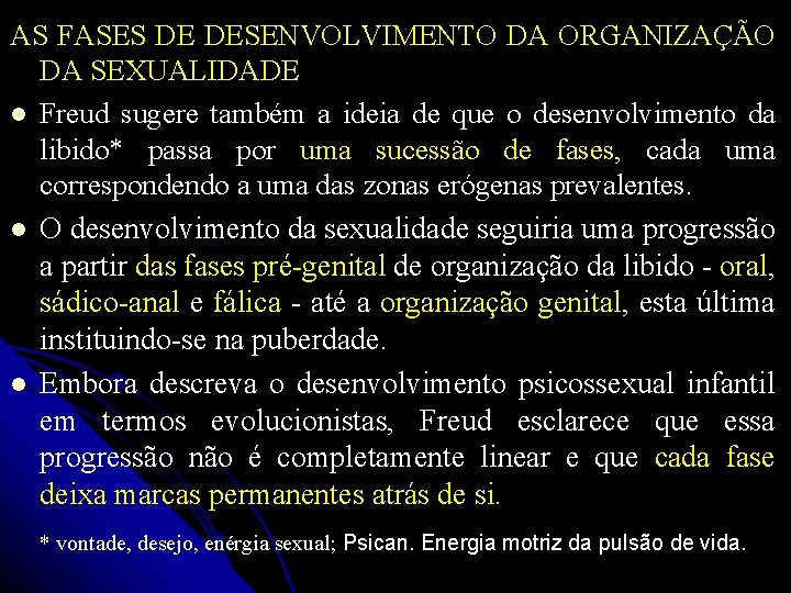 AS FASES DE DESENVOLVIMENTO DA ORGANIZAÇÃO DA SEXUALIDADE Freud sugere também a ideia de