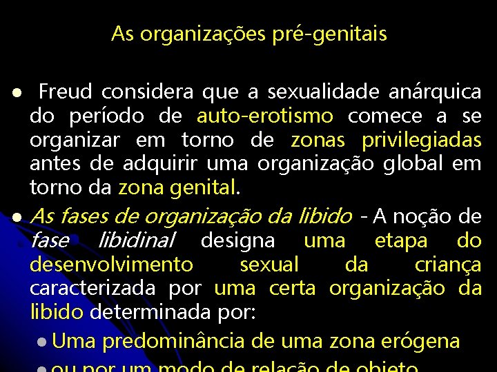 As organizações pré-genitais Freud considera que a sexualidade anárquica do período de auto-erotismo comece