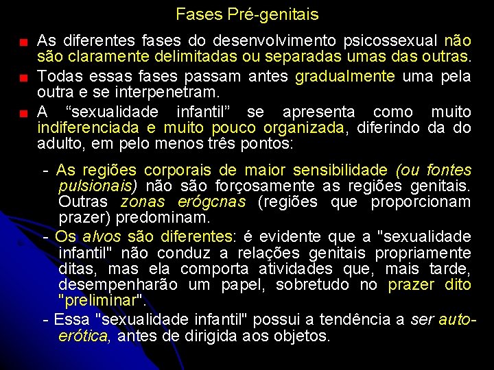 Fases Pré-genitais As diferentes fases do desenvolvimento psicossexual não são claramente delimitadas ou separadas