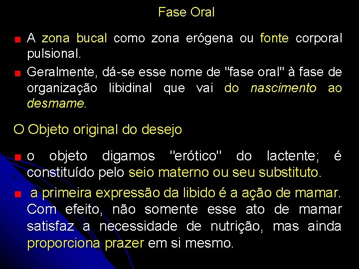 Fase Oral A zona bucal como zona erógena ou fonte corporal pulsional. Geralmente, dá-se