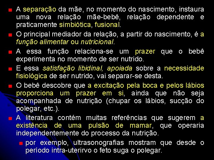 A separação da mãe, no momento do nascimento, instaura uma nova relação mãe-bebê, relação