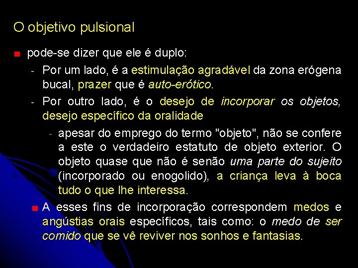 O objetivo pulsional pode-se dizer que ele é duplo: - Por um lado, é