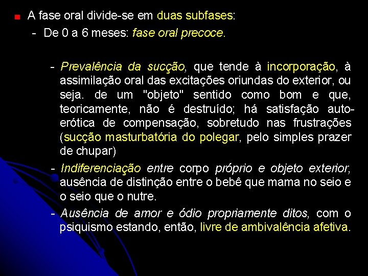 A fase oral divide-se em duas subfases: - De 0 a 6 meses: fase