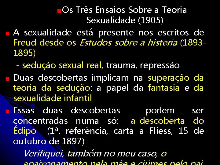 Os Três Ensaios Sobre a Teoria Sexualidade (1905) A sexualidade está presente nos escritos