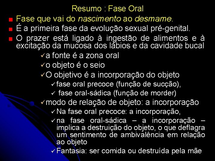 Resumo : Fase Oral Fase que vai do nascimento ao desmame. É a primeira